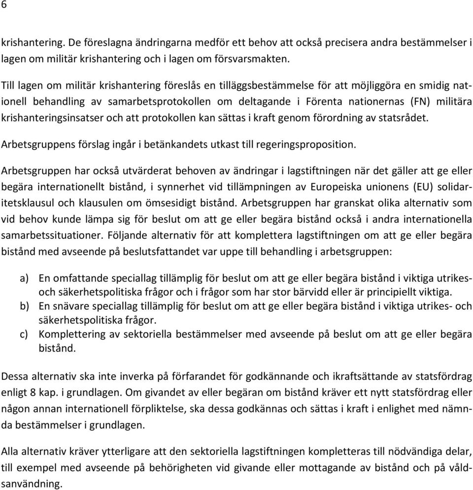 krishanteringsinsatser och att protokollen kan sättas i kraft genom förordning av statsrådet. Arbetsgruppens förslag ingår i betänkandets utkast till regeringsproposition.