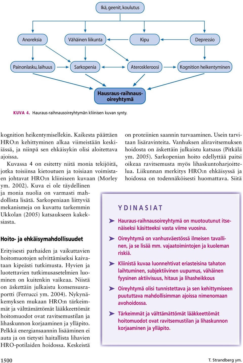 Kuvassa 4 on esitetty niitä monia tekijöitä, jotka toisiinsa kietoutuen ja toisiaan voimistaen johtavat HRO:n kliiniseen kuvaan (Morley ym. 2002).