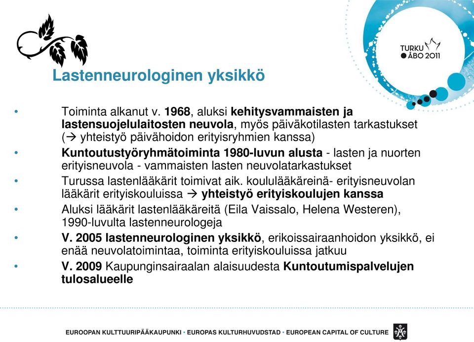 1980-luvun alusta - lasten ja nuorten erityisneuvola - vammaisten lasten neuvolatarkastukset Turussa lastenlääkärit toimivat aik.