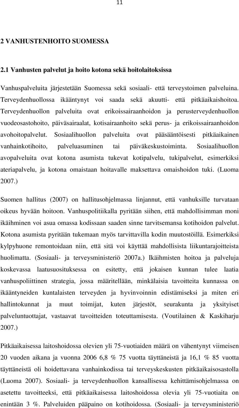 Terveydenhuollon palveluita ovat erikoissairaanhoidon ja perusterveydenhuollon vuodeosastohoito, päiväsairaalat, kotisairaanhoito sekä perus- ja erikoissairaanhoidon avohoitopalvelut.