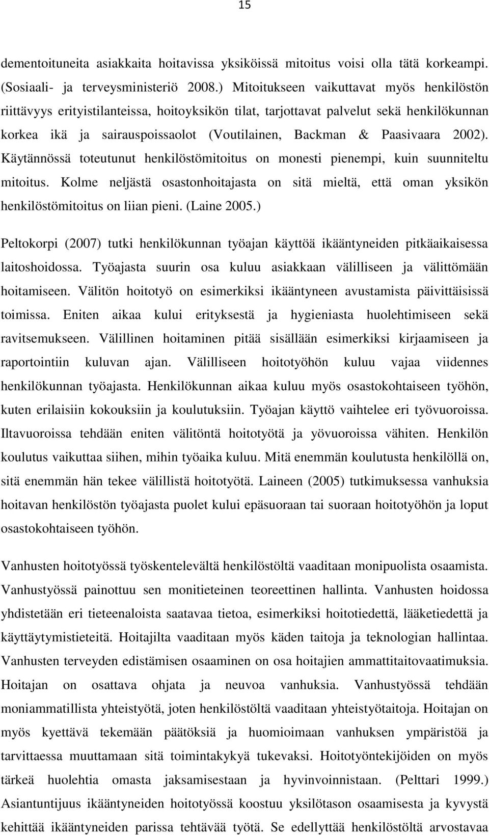 Paasivaara 2002). Käytännössä toteutunut henkilöstömitoitus on monesti pienempi, kuin suunniteltu mitoitus.