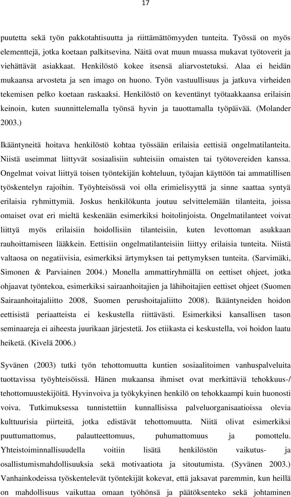 Henkilöstö on keventänyt työtaakkaansa erilaisin keinoin, kuten suunnittelemalla työnsä hyvin ja tauottamalla työpäivää. (Molander 2003.