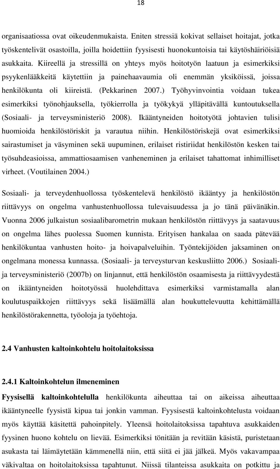 ) Työhyvinvointia voidaan tukea esimerkiksi työnohjauksella, työkierrolla ja työkykyä ylläpitävällä kuntoutuksella (Sosiaali- ja terveysministeriö 2008).