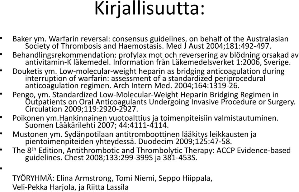 Low-molecular-weight heparin as bridging anticoagulation during interruption of warfarin: assessment of a standardized periprocedural anticoagulation regimen. Arch Intern Med. 2004;164:1319-26.