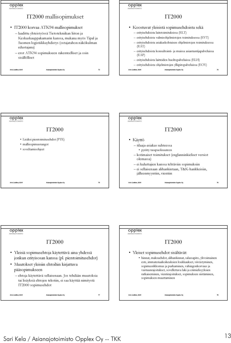 valmisohjelmistojen toimituksessa (EVT) erityisehdoista asiakaskohtaisen ohjelmistojen toimituksessa (EAT) erityisehdoista konsultointi- ja muissa asiantuntijapalveluissa (EAP) erityisehdoista