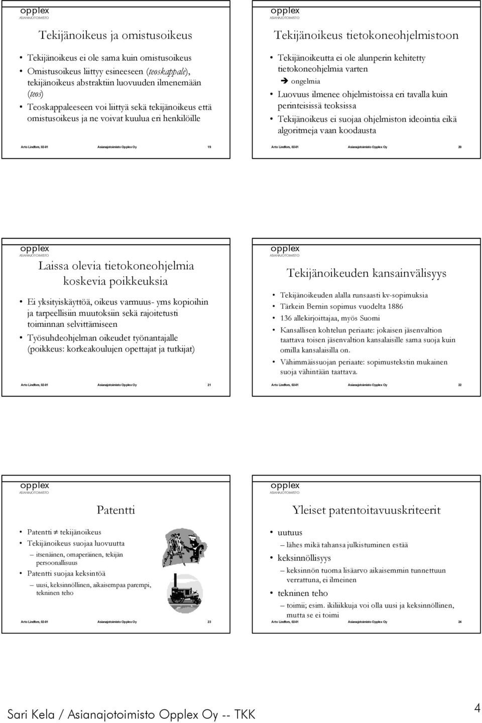 Luovuus ilmenee ohjelmistoissa eri tavalla kuin perinteisissä teoksissa Tekijänoikeus ei suojaa ohjelmiston ideointia eikä algoritmeja vaan koodausta 19 20 Laissa olevia tietokoneohjelmia koskevia