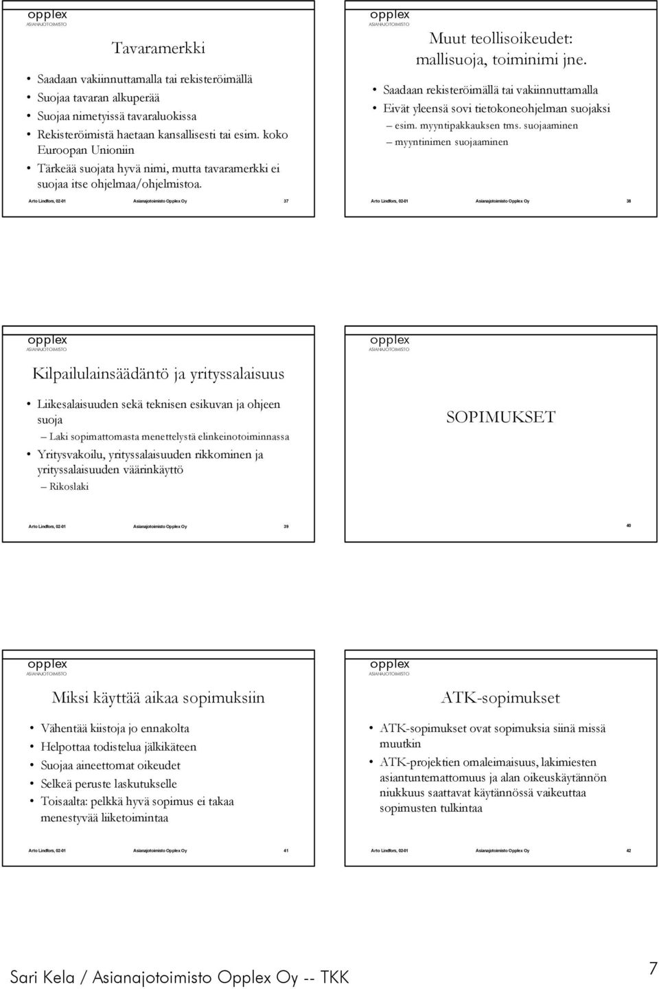 Saadaan rekisteröimällä tai vakiinnuttamalla Eivät yleensä sovi tietokoneohjelman suojaksi esim. myyntipakkauksen tms.