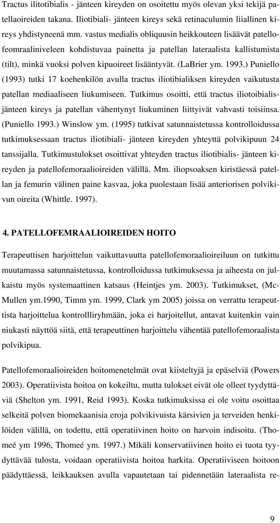 1993.) Puniello (1993) tutki 17 koehenkilön avulla tractus iliotibialiksen kireyden vaikutusta patellan mediaaliseen liukumiseen.