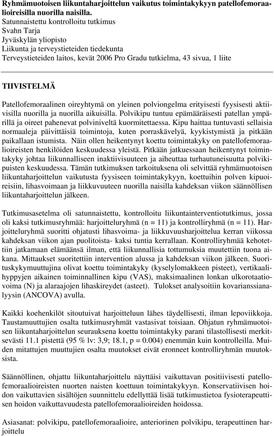 Patellofemoraalinen oireyhtymä on yleinen polviongelma erityisesti fyysisesti aktiivisilla nuorilla ja nuorilla aikuisilla.