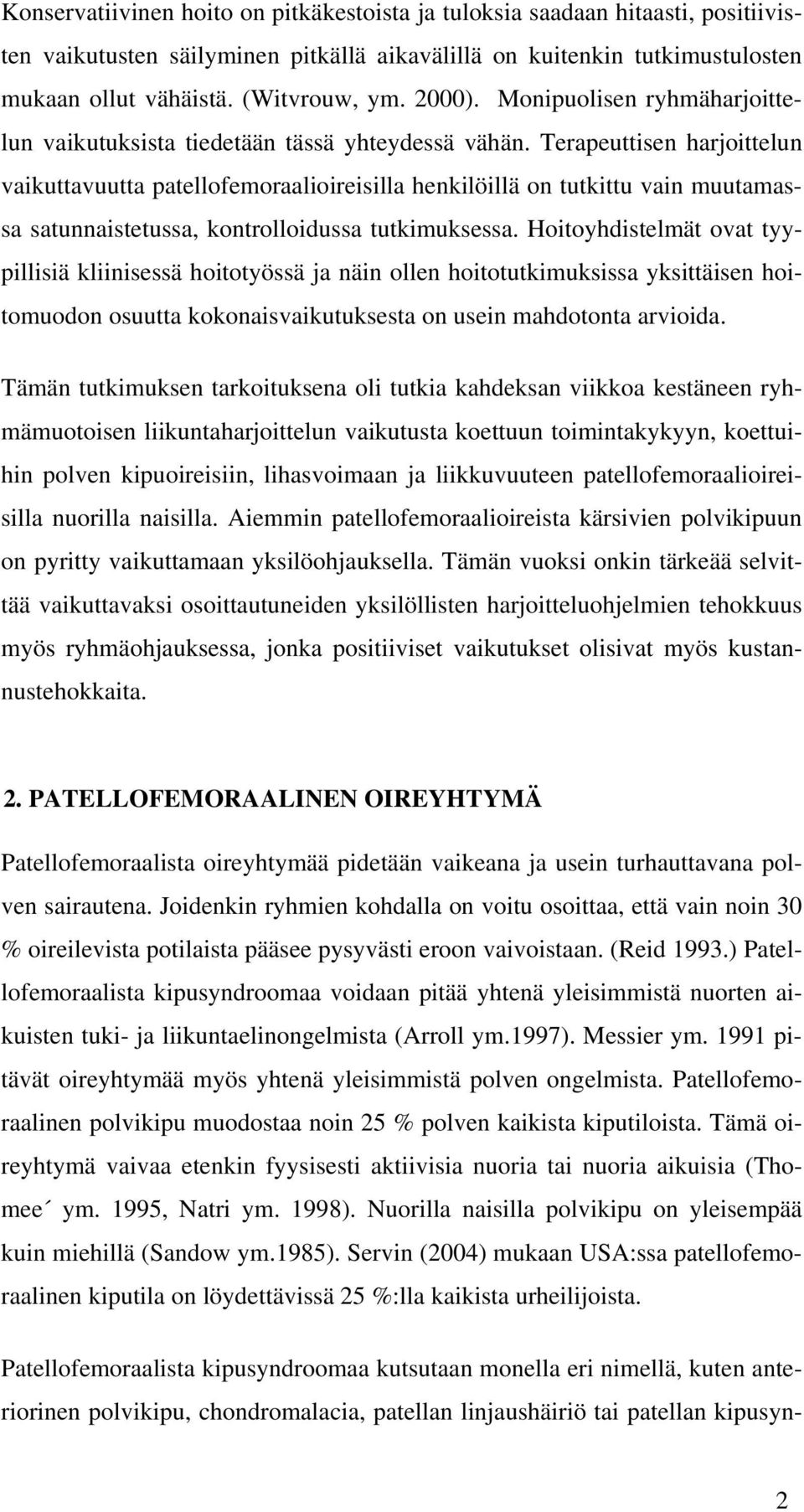 Terapeuttisen harjoittelun vaikuttavuutta patellofemoraalioireisilla henkilöillä on tutkittu vain muutamassa satunnaistetussa, kontrolloidussa tutkimuksessa.