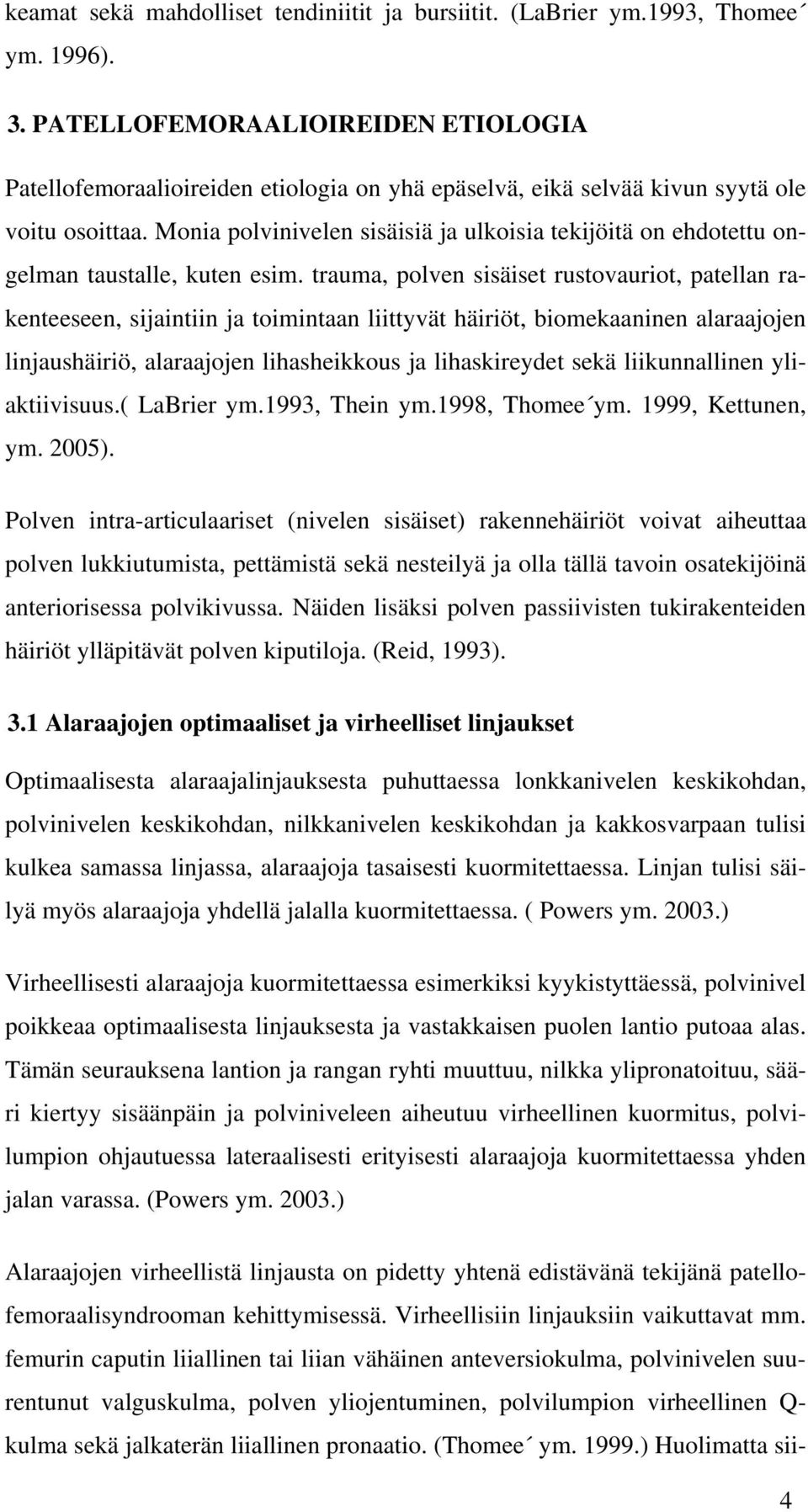 Monia polvinivelen sisäisiä ja ulkoisia tekijöitä on ehdotettu ongelman taustalle, kuten esim.