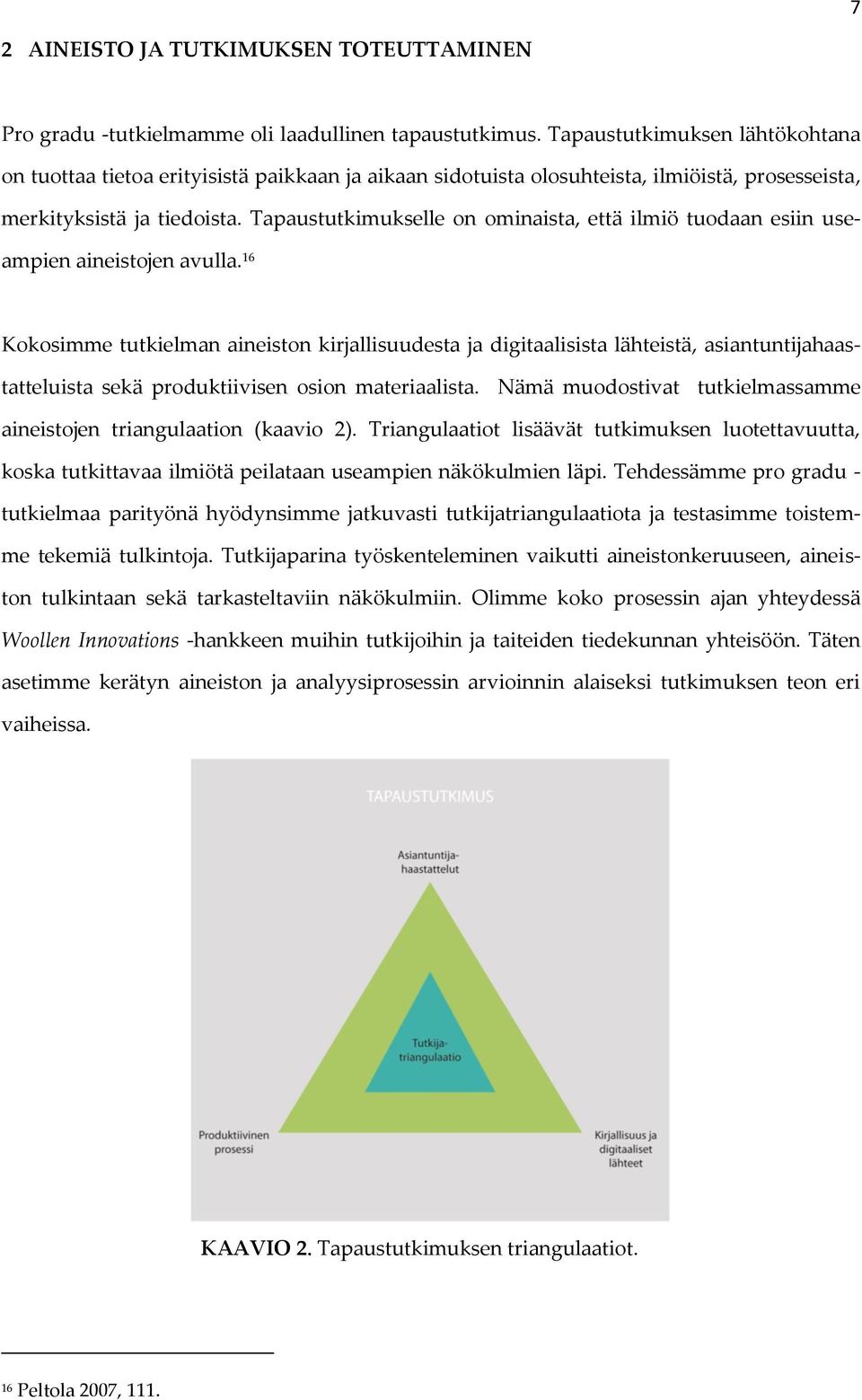 Tapaustutkimukselle on ominaista, että ilmiö tuodaan esiin useampien aineistojen avulla.