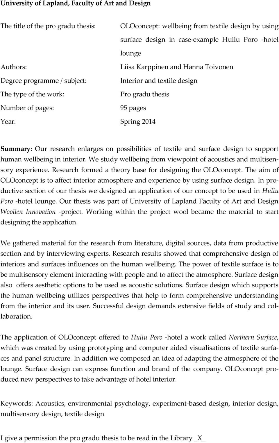 enlarges on possibilities of textile and surface design to support human wellbeing in interior. We study wellbeing from viewpoint of acoustics and multisensory experience.