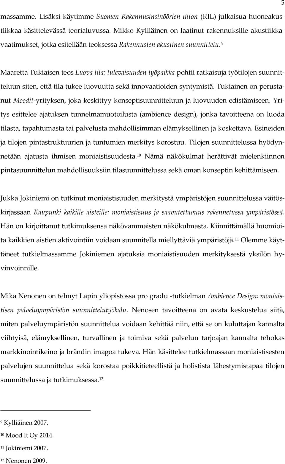 9 Maaretta Tukiaisen teos Luova tila: tulevaisuuden työpaikka pohtii ratkaisuja työtilojen suunnitteluun siten, että tila tukee luovuutta sekä innovaatioiden syntymistä.