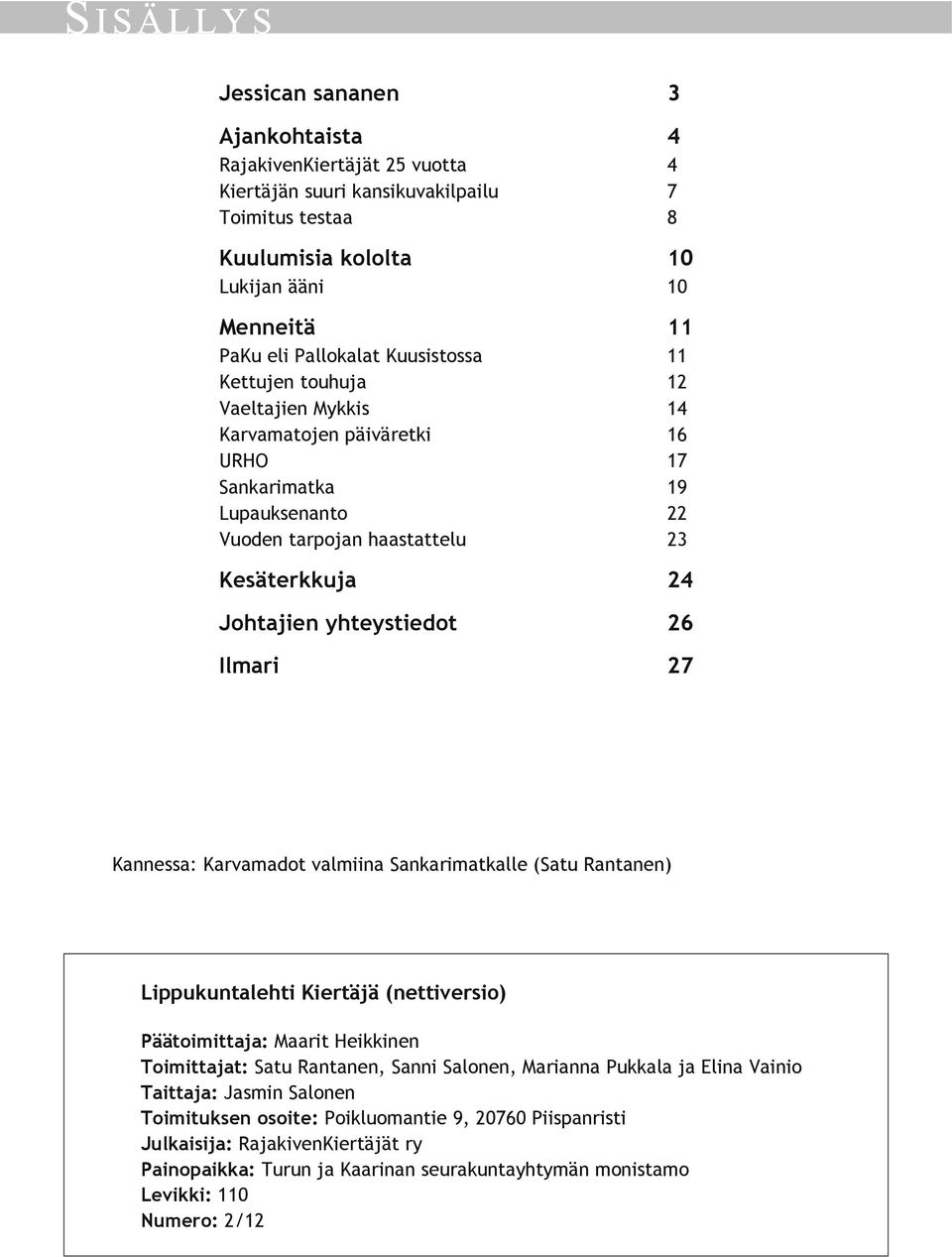 19 22 23 24 26 27 Kannessa: Karvamadot valmiina Sankarimatkalle (Satu Rantanen) Lippukuntalehti Kiertäjä (nettiversio) Päätoimittaja: Maarit Heikkinen Toimittajat: Satu Rantanen, Sanni Salonen,