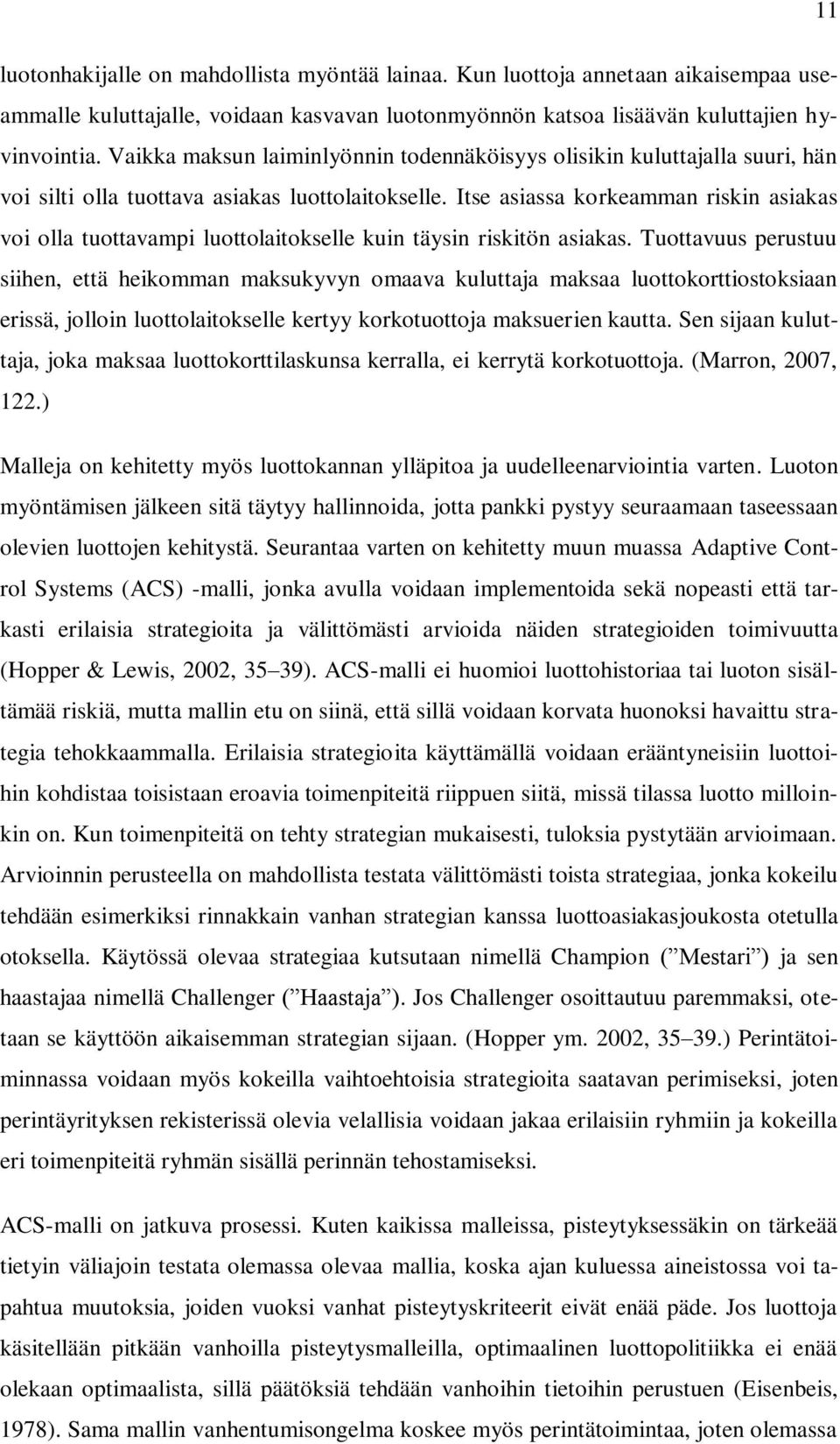 Itse asiassa korkeamman riskin asiakas voi olla tuottavampi luottolaitokselle kuin täysin riskitön asiakas.