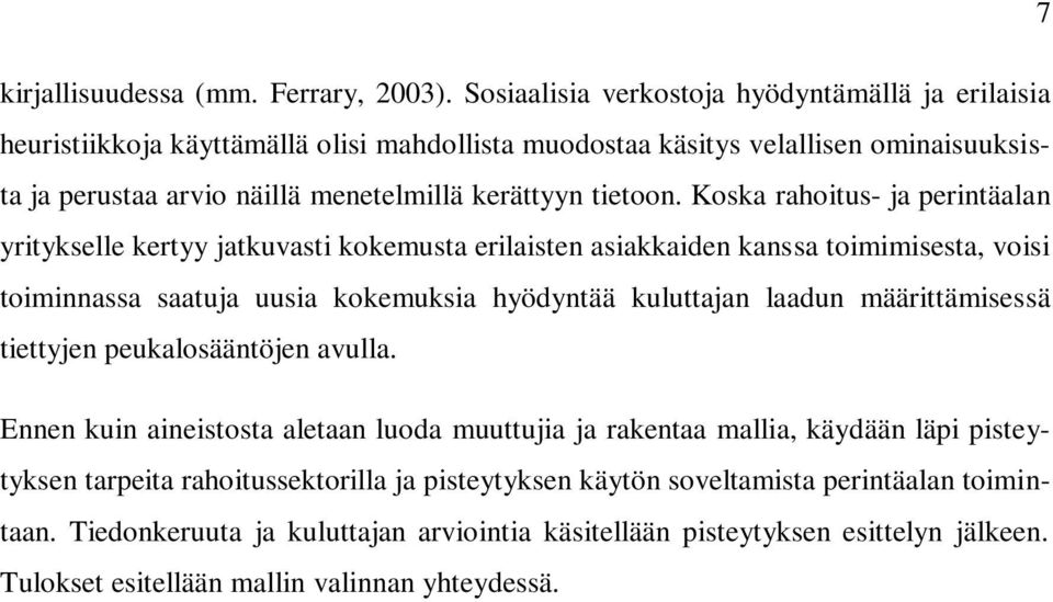 Koska rahoitus- ja perintäalan yritykselle kertyy jatkuvasti kokemusta erilaisten asiakkaiden kanssa toimimisesta, voisi toiminnassa saatuja uusia kokemuksia hyödyntää kuluttajan laadun