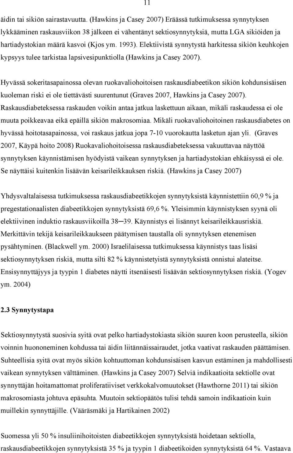 Elektiivistä synnytystä harkitessa sikiön keuhkojen kypsyys tulee tarkistaa lapsivesipunktiolla (Hawkins ja Casey 2007).