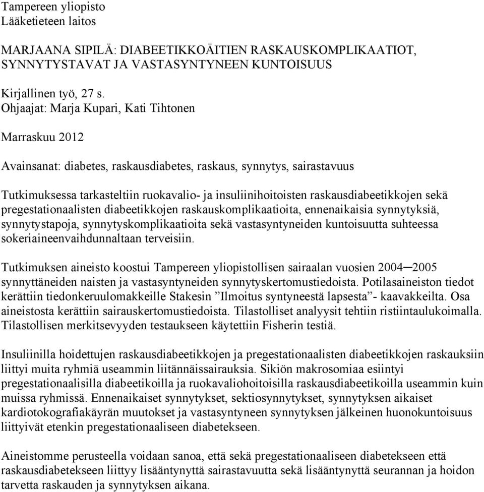 raskausdiabeetikkojen sekä pregestationaalisten diabeetikkojen raskauskomplikaatioita, ennenaikaisia synnytyksiä, synnytystapoja, synnytyskomplikaatioita sekä vastasyntyneiden kuntoisuutta suhteessa