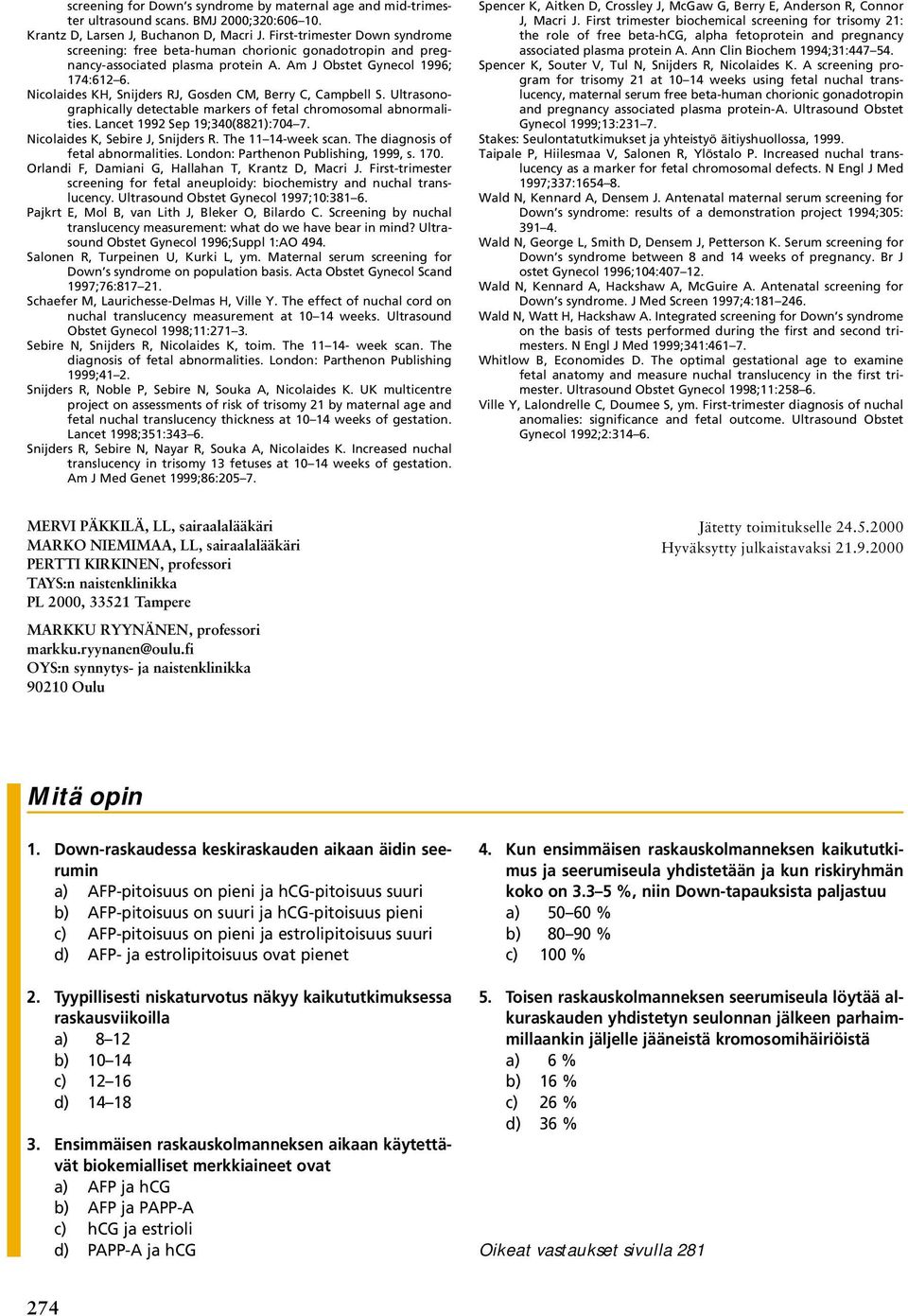 Nicolaides KH, Snijders RJ, Gosden CM, Berry C, Campbell S. Ultrasonographically detectable markers of fetal chromosomal abnormalities. Lancet 1992 Sep 19;340(8821):704 7.