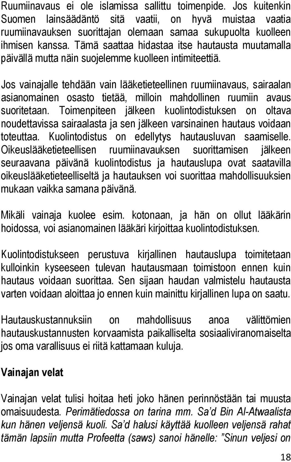 Jos vainajalle tehdään vain lääketieteellinen ruumiinavaus, sairaalan asianomainen osasto tietää, milloin mahdollinen ruumiin avaus suoritetaan.