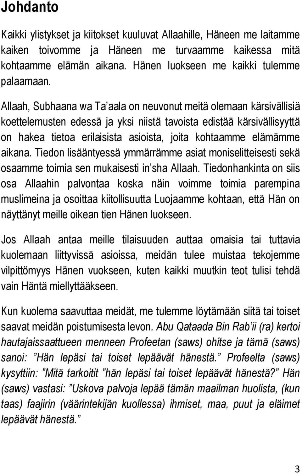 Allaah, Subhaana wa Ta aala on neuvonut meitä olemaan kärsivällisiä koettelemusten edessä ja yksi niistä tavoista edistää kärsivällisyyttä on hakea tietoa erilaisista asioista, joita kohtaamme