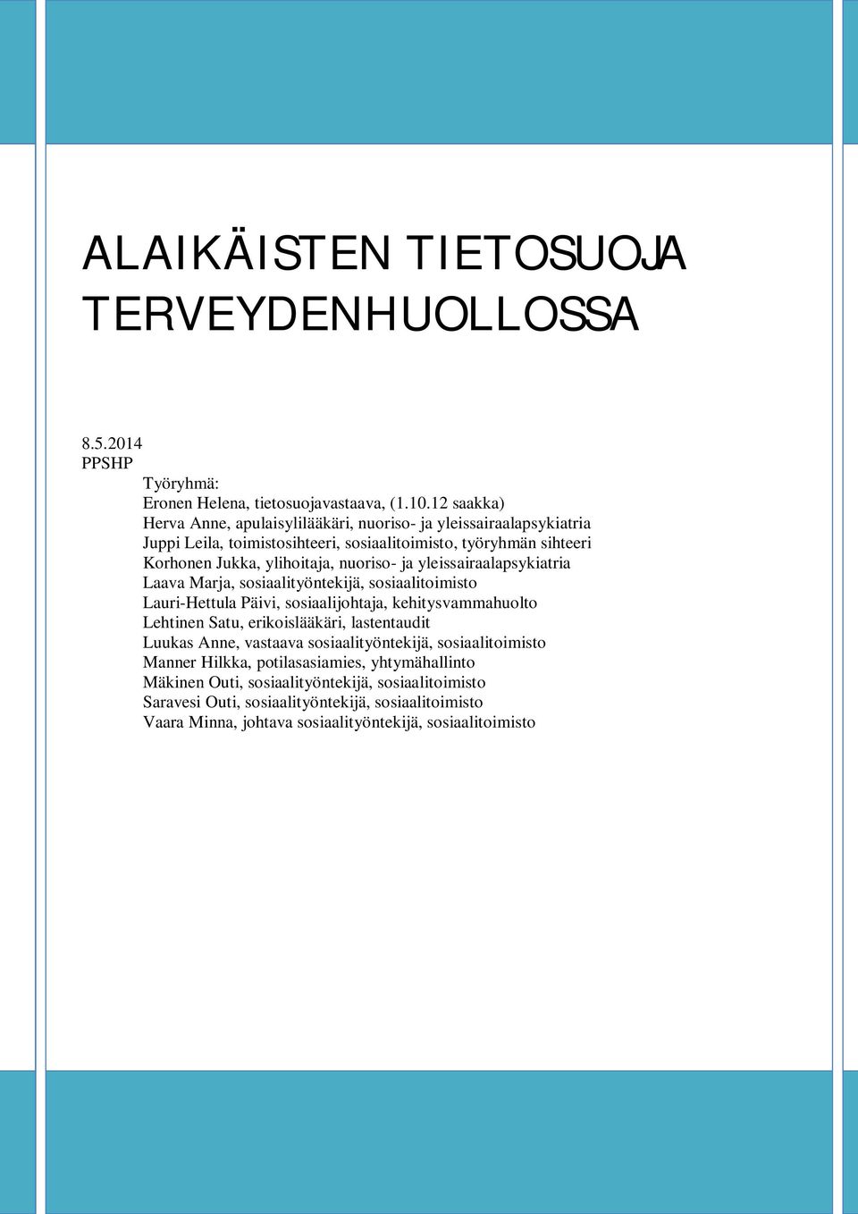 ja yleissairaalapsykiatria Laava Marja, sosiaalityöntekijä, sosiaalitoimisto Lauri-Hettula Päivi, sosiaalijohtaja, kehitysvammahuolto Lehtinen Satu, erikoislääkäri, lastentaudit