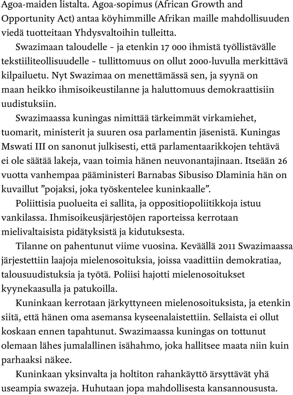 Nyt Swazimaa on menettämässä sen, ja syynä on maan heikko ihmisoikeustilanne ja haluttomuus demokraattisiin uudistuksiin.