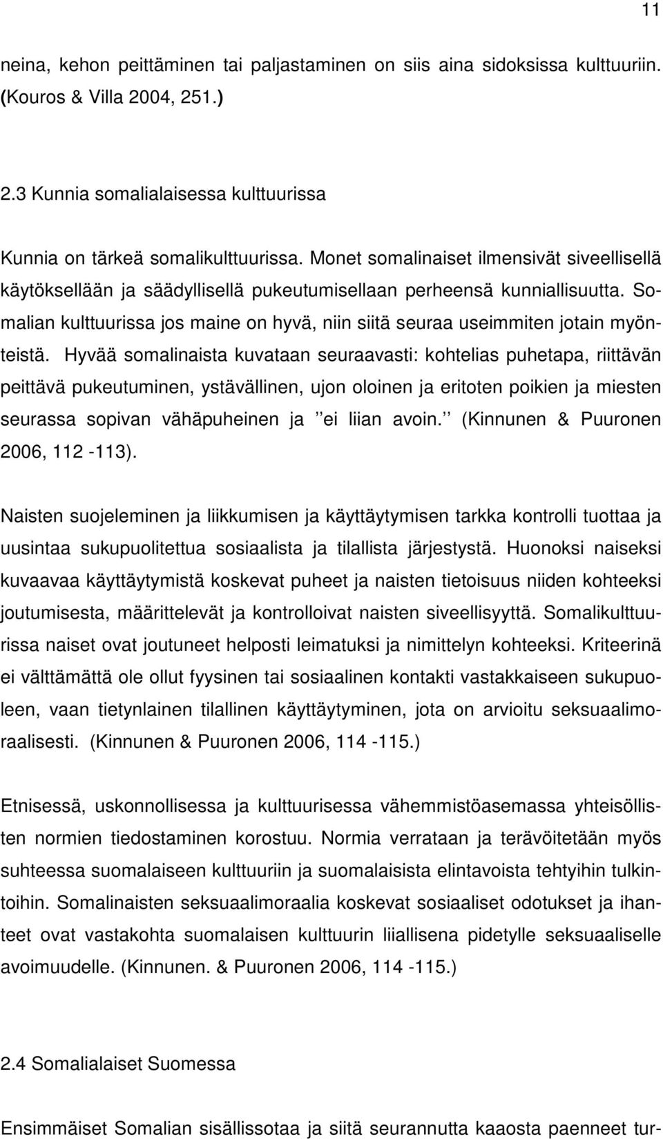 Somalian kulttuurissa jos maine on hyvä, niin siitä seuraa useimmiten jotain myönteistä.