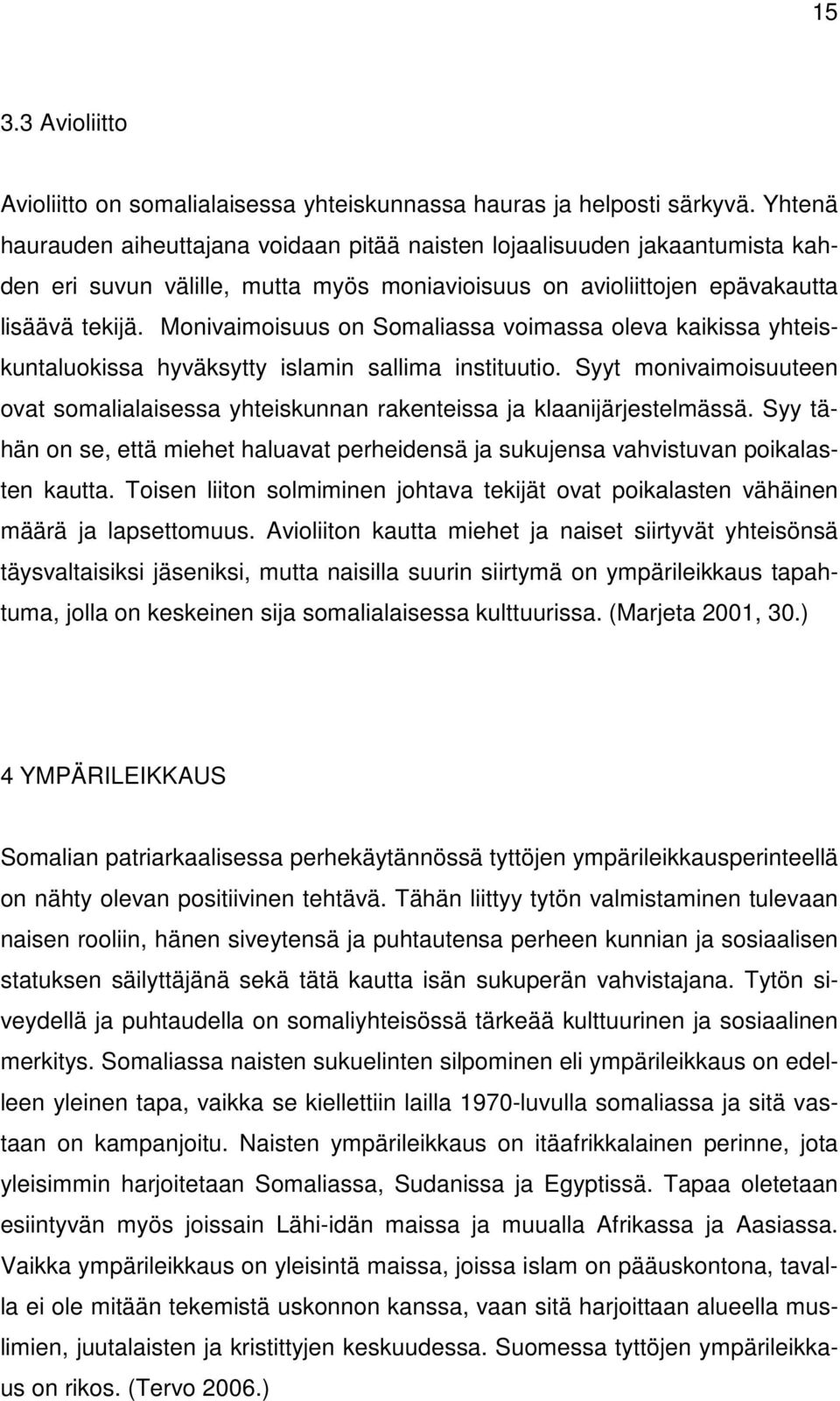 Monivaimoisuus on Somaliassa voimassa oleva kaikissa yhteiskuntaluokissa hyväksytty islamin sallima instituutio.