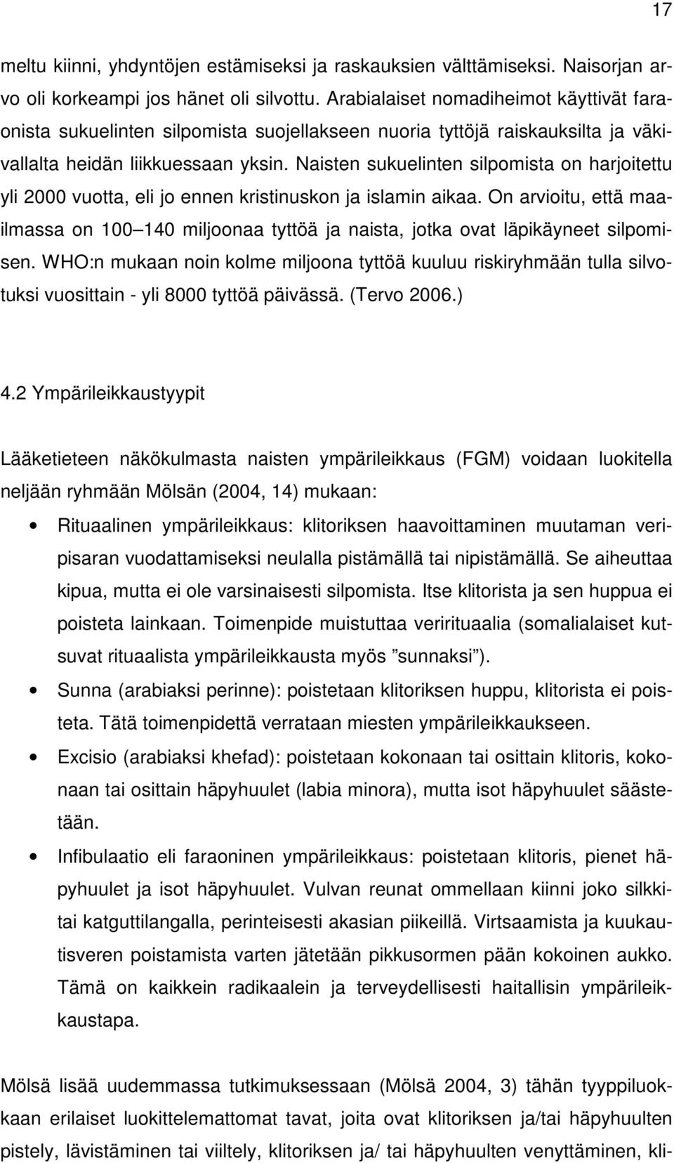 Naisten sukuelinten silpomista on harjoitettu yli 2000 vuotta, eli jo ennen kristinuskon ja islamin aikaa.