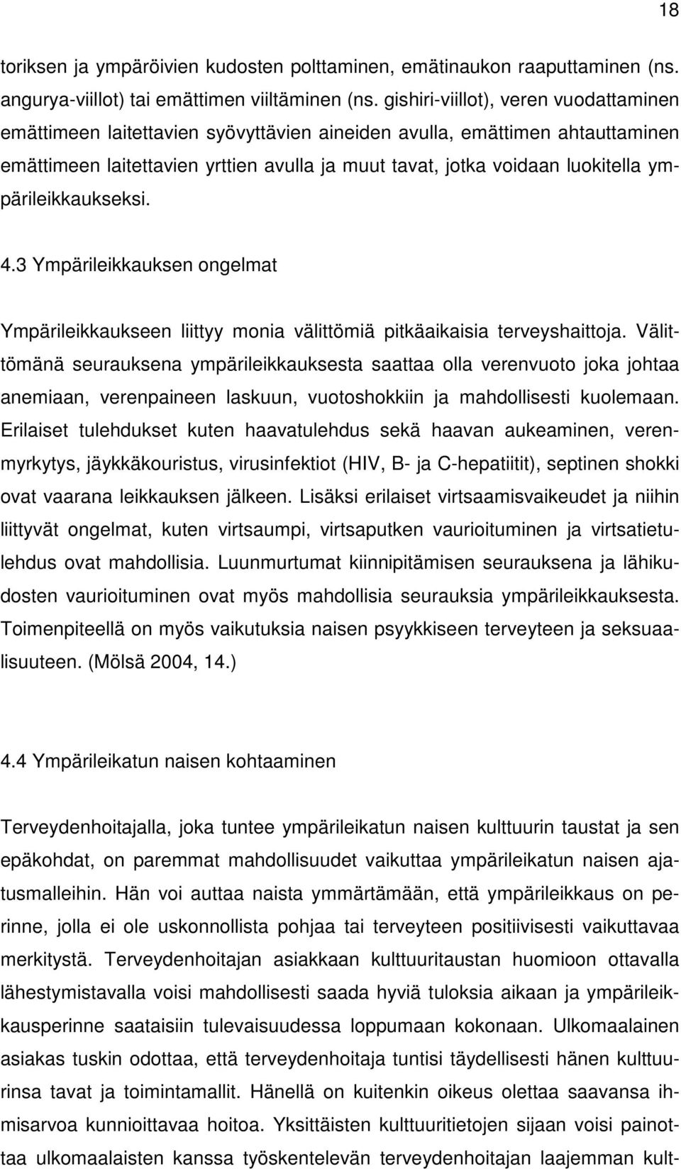 ympärileikkaukseksi. 4.3 Ympärileikkauksen ongelmat Ympärileikkaukseen liittyy monia välittömiä pitkäaikaisia terveyshaittoja.