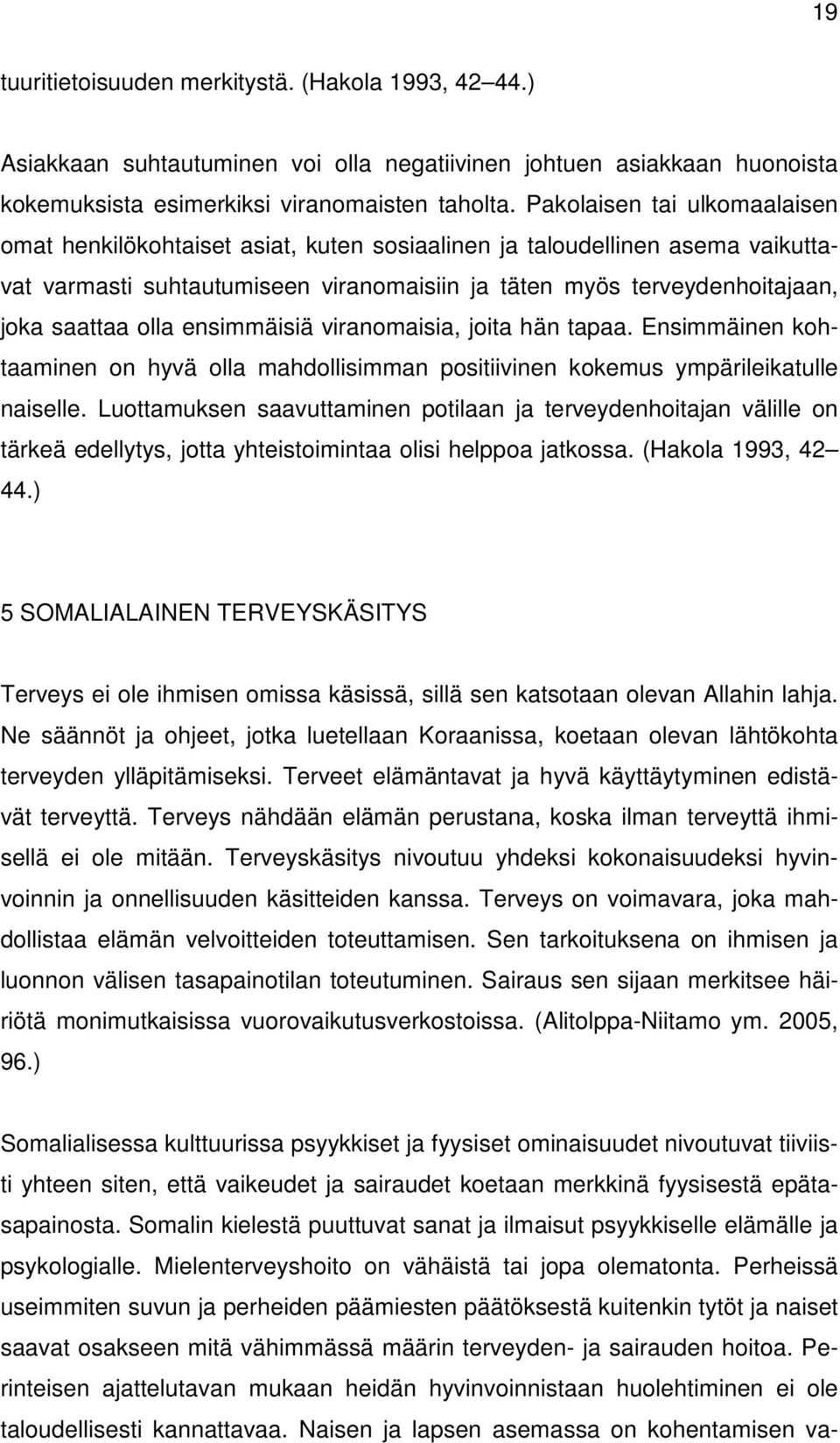 olla ensimmäisiä viranomaisia, joita hän tapaa. Ensimmäinen kohtaaminen on hyvä olla mahdollisimman positiivinen kokemus ympärileikatulle naiselle.