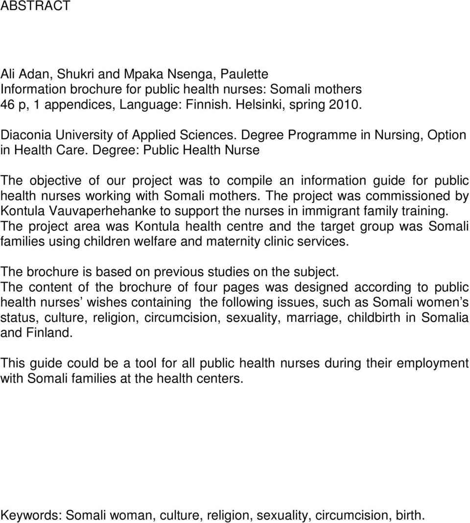 Degree: Public Health Nurse The objective of our project was to compile an information guide for public health nurses working with Somali mothers.