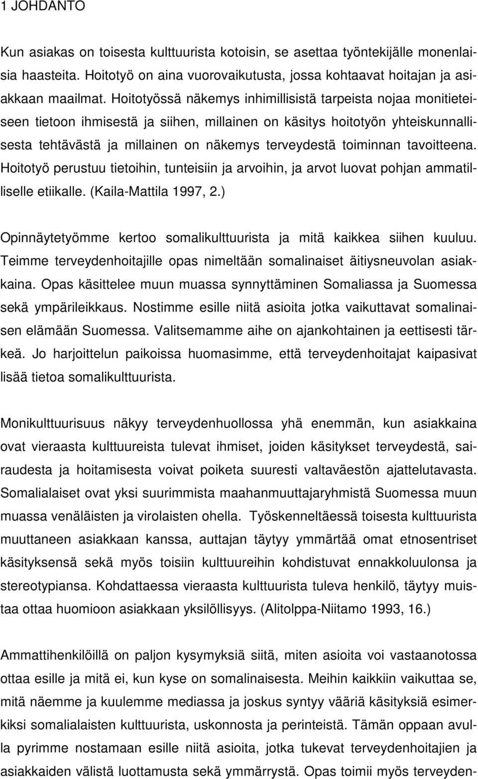 toiminnan tavoitteena. Hoitotyö perustuu tietoihin, tunteisiin ja arvoihin, ja arvot luovat pohjan ammatilliselle etiikalle. (Kaila-Mattila 1997, 2.