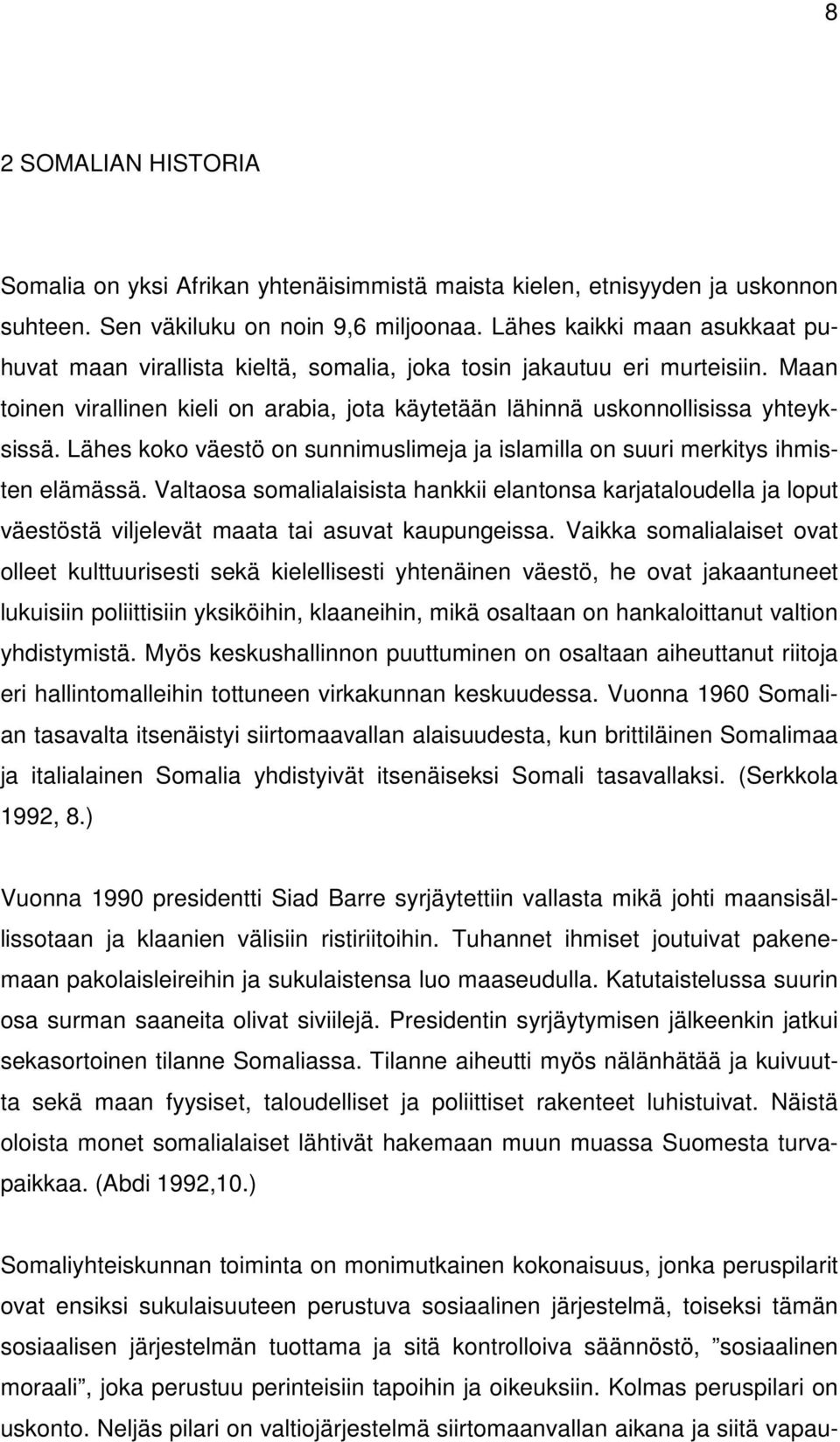 Lähes koko väestö on sunnimuslimeja ja islamilla on suuri merkitys ihmisten elämässä.