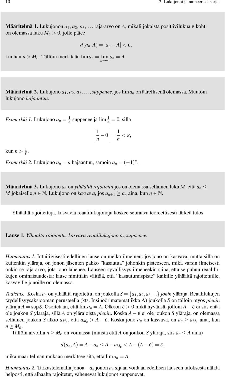 Lukujono a n = n suppenee ja lim n =, sillä n = n < ε, kun n > ε. Esimerkki. Lukujono a n = n hajaantuu, samoin a n = ( ) n. Määritelmä 3.