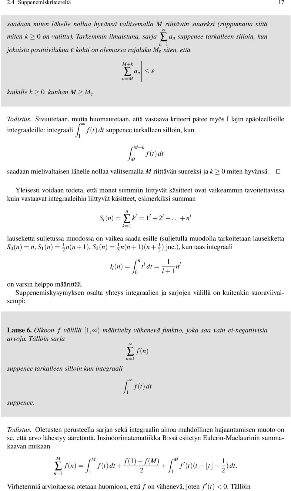 Sivuutetaan, mutta huomautetaan, että vastaava kriteeri pätee myös I lajin epäoleellisille integraaleille: integraali f (t)dt suppenee tarkalleen silloin, kun M+k M f (t)dt saadaan mielivaltaisen