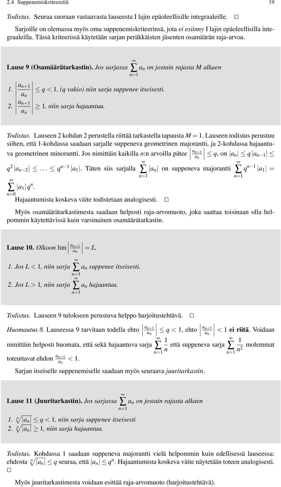 Lause 9 (Osamäärätarkastin). Jos sarjassa.. a n+ a n a n+ a n q <, (q vakio) niin sarja suppenee itseisesti., niin sarja hajaantuu. a n on jostain rajasta M alkaen Todistus.