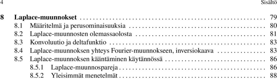 4 Laplace-muunnoksen yhteys Fourier-muunnokseen, inversiokaava............... 83 8.5 Laplace-muunnoksen kääntäminen käytännössä............................... 86 8.