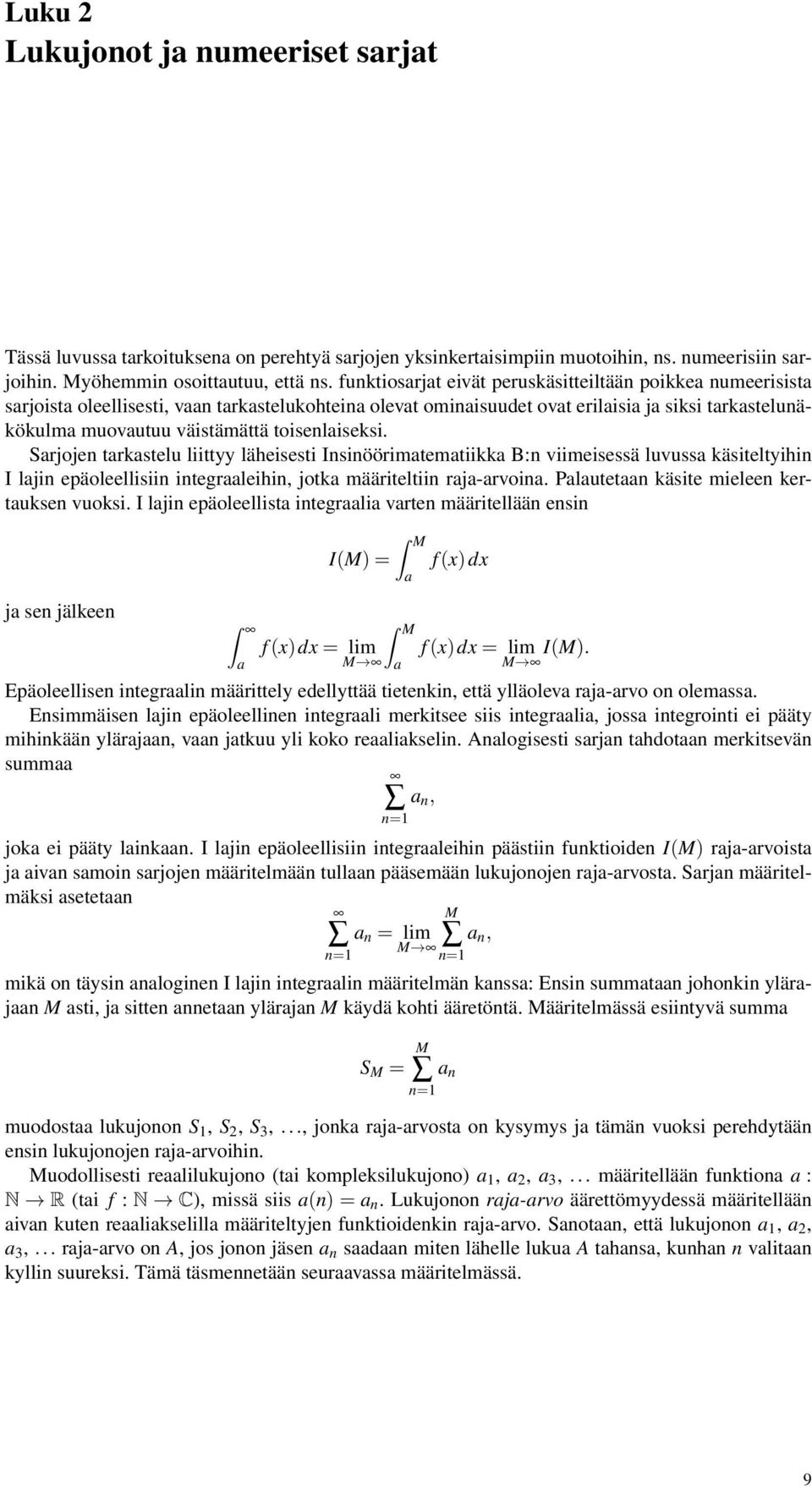 toisenlaiseksi. Sarjojen tarkastelu liittyy läheisesti Insinöörimatematiikka B:n viimeisessä luvussa käsiteltyihin I lajin epäoleellisiin integraaleihin, jotka määriteltiin raja-arvoina.