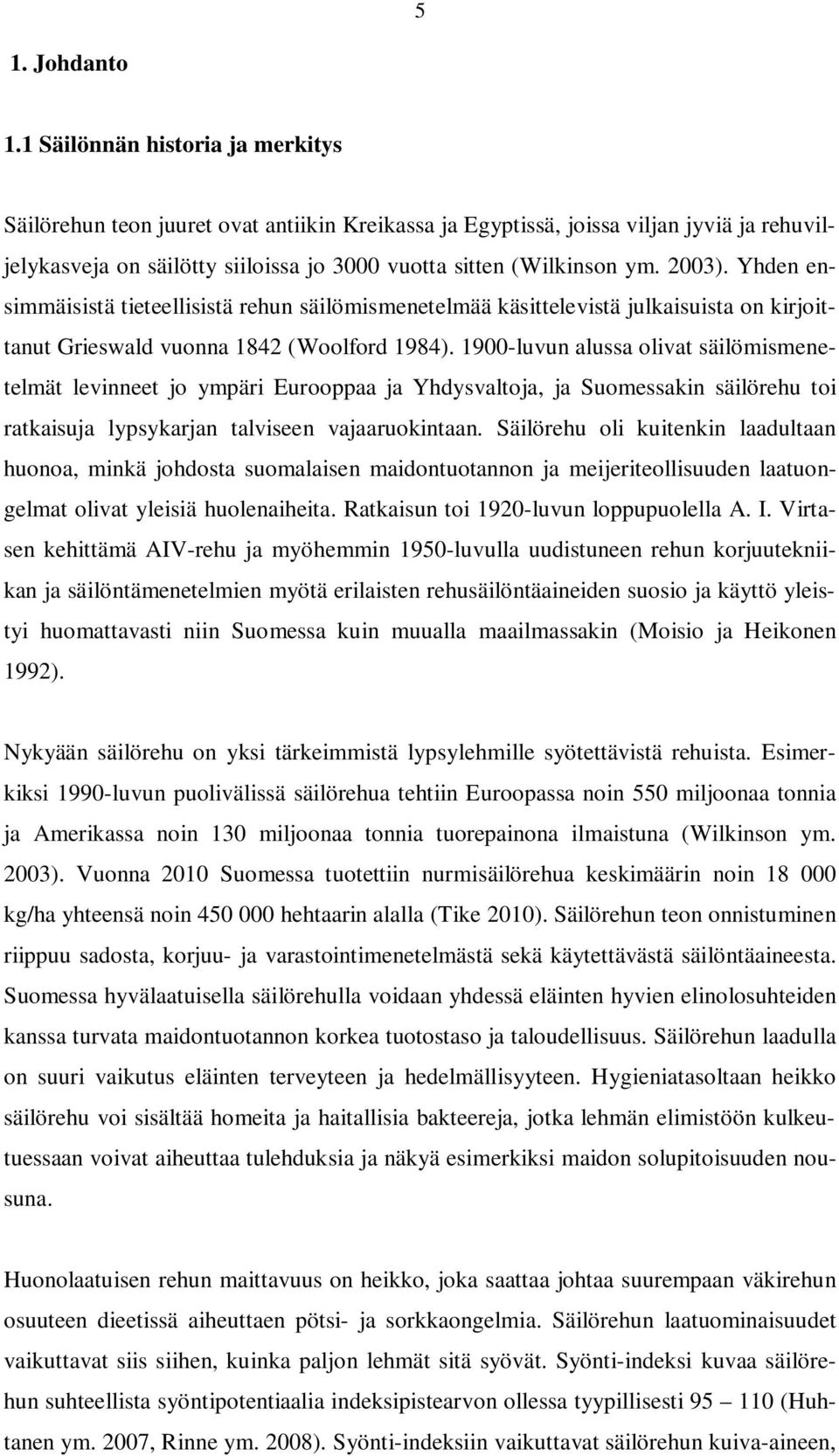 2003). Yhden ensimmäisistä tieteellisistä rehun säilömismenetelmää käsittelevistä julkaisuista on kirjoittanut Grieswald vuonna 1842 (Woolford 1984).