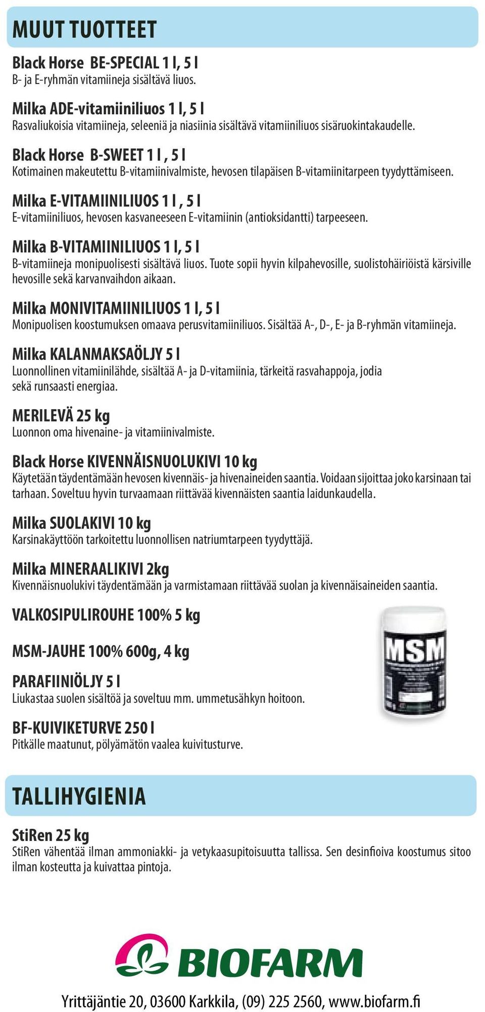 Black Horse B-SWEET 1 l, 5 l Kotimainen makeutettu B-vitamiinivalmiste, hevosen tilapäisen B-vitamiinitarpeen tyydyttämiseen.