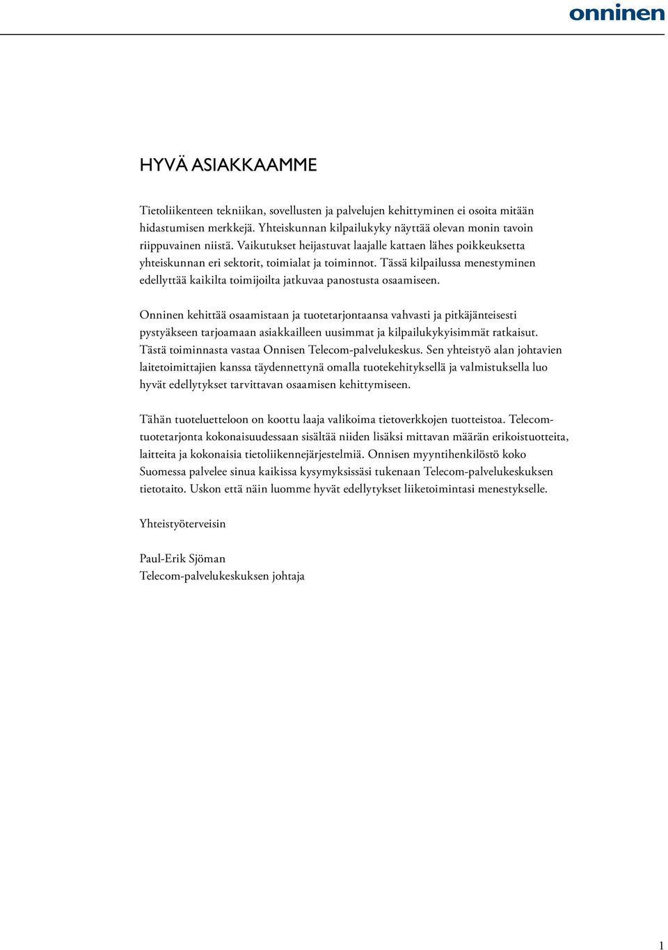 Tässä kilpailussa menestyminen edellyttää kaikilta toimijoilta jatkuvaa panostusta osaamiseen.