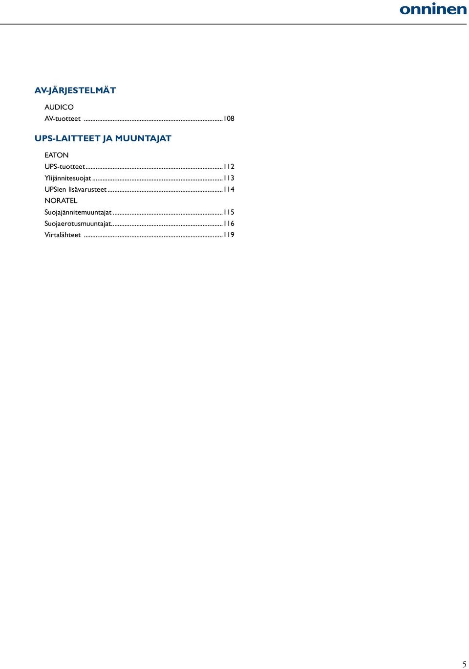 ..112 Ylijännitesuojat...113 UPSien lisävarusteet.