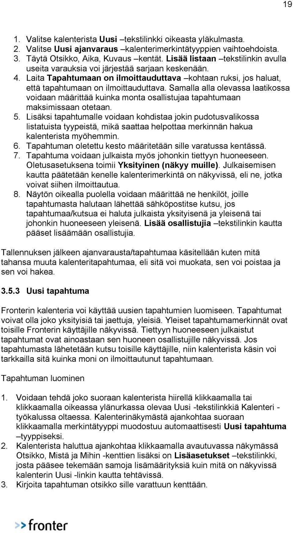 Samalla alla olevassa laatikossa voidaan määrittää kuinka monta osallistujaa tapahtumaan maksimissaan otetaan. 5.