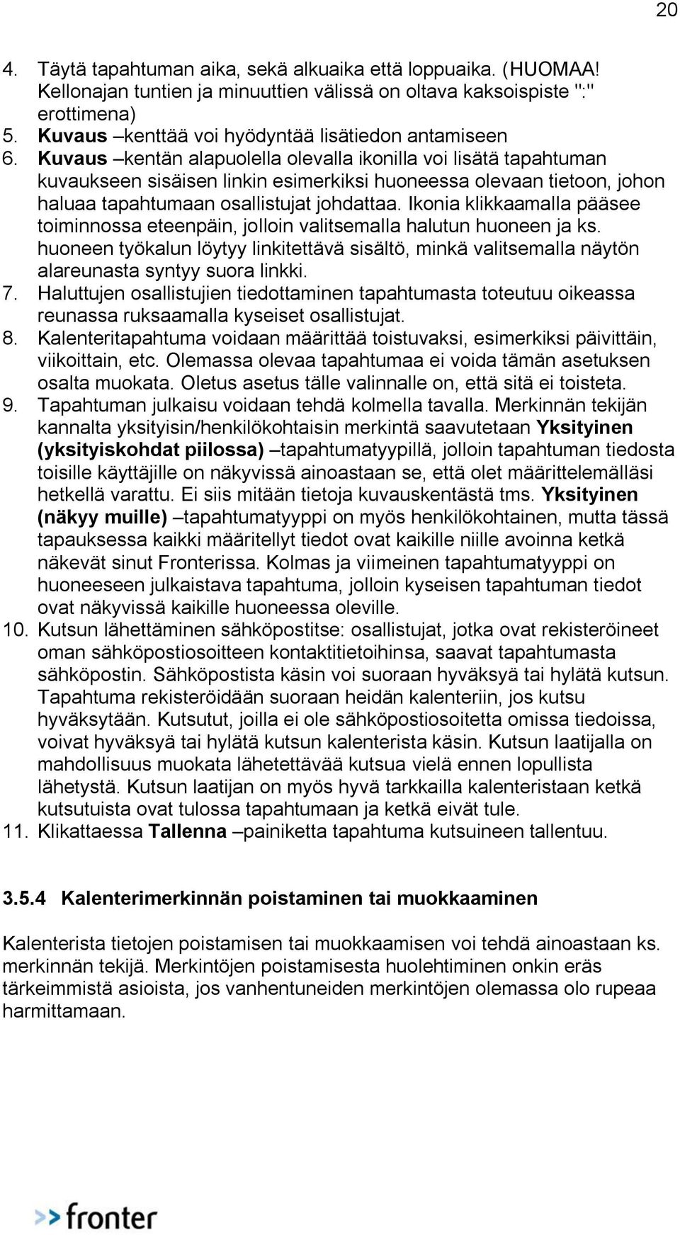 Kuvaus kentän alapuolella olevalla ikonilla voi lisätä tapahtuman kuvaukseen sisäisen linkin esimerkiksi huoneessa olevaan tietoon, johon haluaa tapahtumaan osallistujat johdattaa.