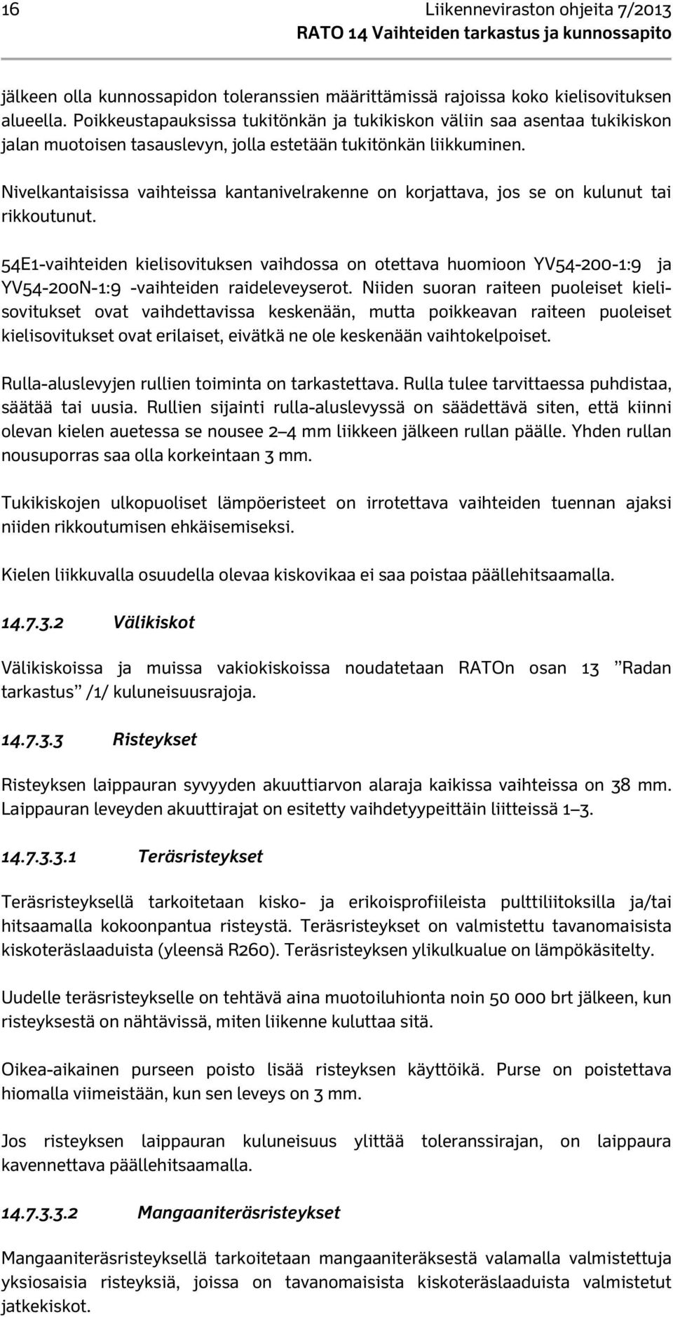 Nivelkantaisissa vaihteissa kantanivelrakenne on korjattava, jos se on kulunut tai rikkoutunut.