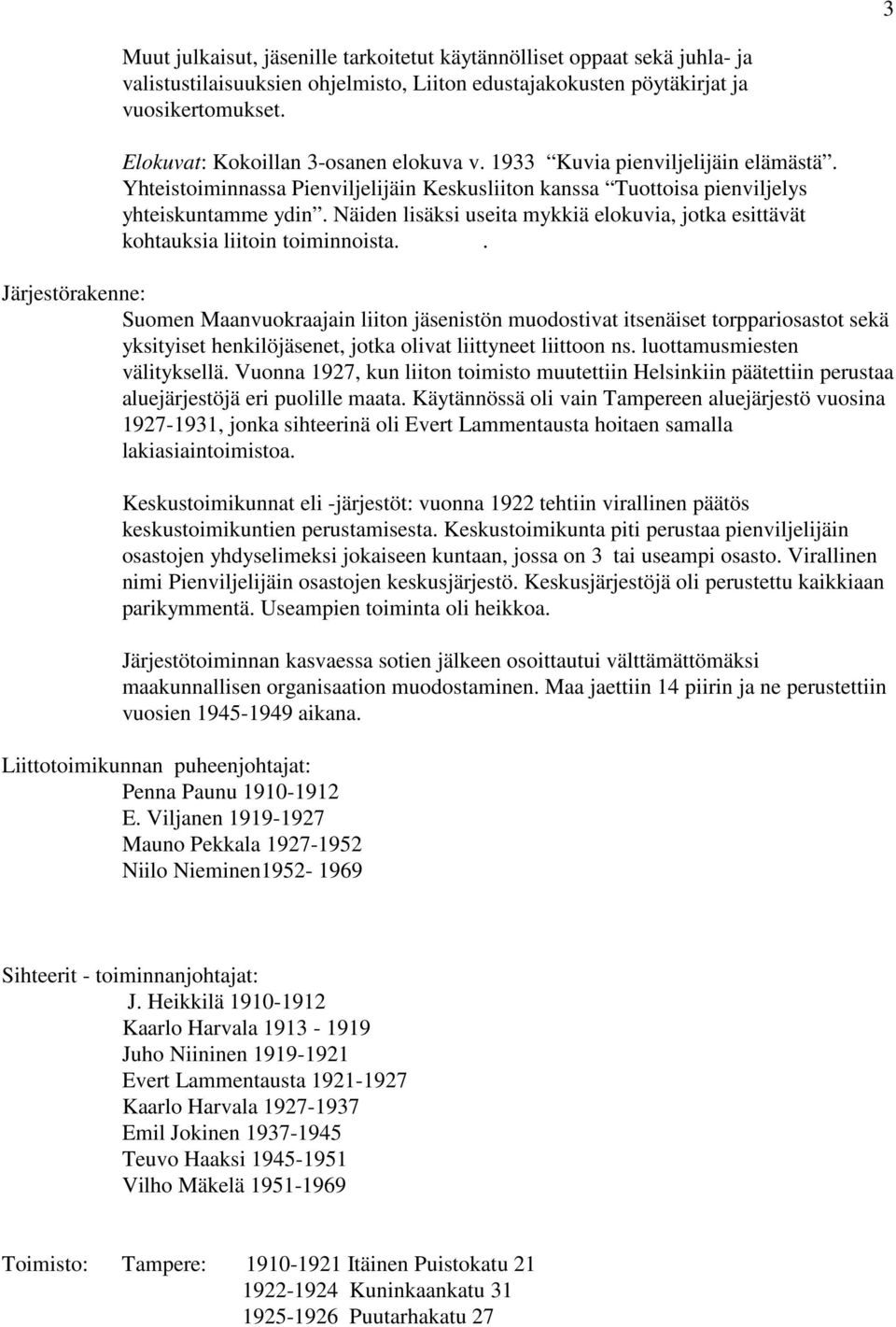 Näiden lisäksi useita mykkiä elokuvia, jotka esittävät kohtauksia liitoin toiminnoista.