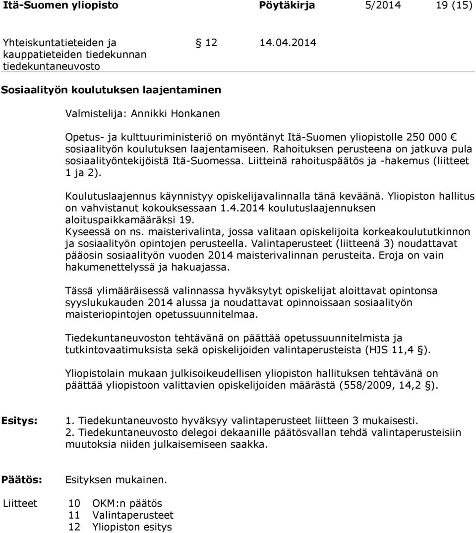 Rahoituksen perusteena on jatkuva pula sosiaalityöntekijöistä Itä-Suomessa. Liitteinä rahoituspäätös ja -hakemus (liitteet 1 ja 2). Koulutuslaajennus käynnistyy opiskelijavalinnalla tänä keväänä.